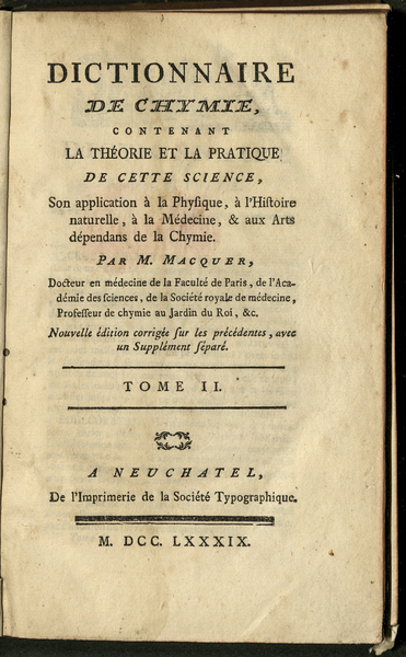 Dictionnaire de Chymie : contenant la théorie et la pratique de cette science, son application à la Physique, à l'Histoire naturelle, à la Médecine, & aux Arts dépendans de la Chymie / par M. Macquer ... ; tome II