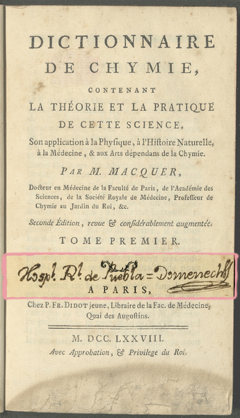 	Dictionnaire de chymie : contenant la théorie et la pratique de cette science, son application à la Physique, à l'Histoire Naturelle, à la Médecine, & aux Arts dépendans de la Chymie / Par M. Macquer, Docteur en Médecine de la Faculté de Paris, de l'Académie des Sciences, de la Societé Royale de Médecine, Professeur de Chymie au Jardin du Roi, &c. ... ; tome premier