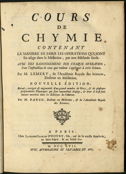 Cours de Chymie : contenant la maniere de faire les operations qui sont en usage dans la médecine, par une méthode facile ; avec des raisonnemens sur chaque operation, pour l'instruction de ceux qui veulent s'appliquer à cette Science / par M. Lemery, ...